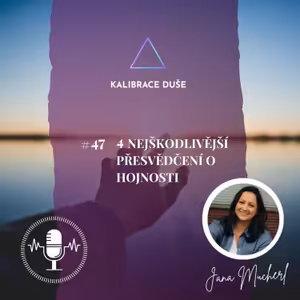 #47 4 nejškodlivější přesvědčení o hojnosti