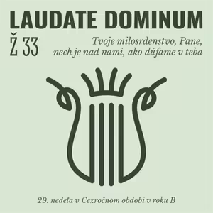 Ž 33: Tvoje milosrdenstvo, Pane, nech je nad nami, ako dúfame v teba