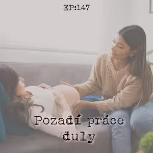EP147: Pozadí práce duly