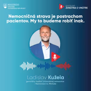 Nemocničná strava je postrachom pacientov. My to budeme robiť inak. - MUDr. Ladislav Kužela, PhD., MPH., generálny riadieľ Univerzitnej nemocnice - Nemocnice sv. Michala