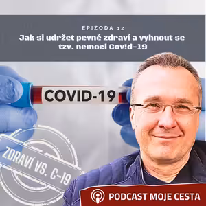 Epizoda č.12 - Jak si udržet pevné zdraví a úspěšně se vyhnout tzv. nemoci Cov!d-19