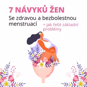 #15 Sedm návyků žen se zdravou a bezbolestnou menstruací + jak řešit základní problémy