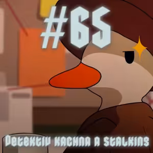 #65 - Detektiv kachna a stalking