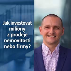 187: Jak investovat miliony z prodeje nemovitosti nebo firmy?