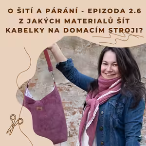 Epizoda 2.6 - Z jakých materiálů šít kabelky na domácím stroji?