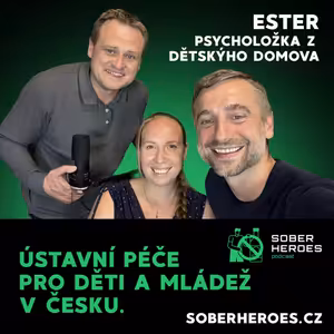 #58 Děti z děcáku nejsou ztracený: psycholožka Ester o systému péče, úzkostech, traumatech a naději