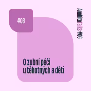 #06 O zubní péči u těhotných a dětí
