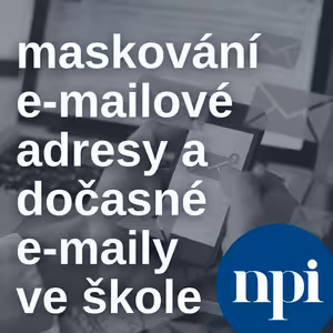 Maskování e-mailové adresy a dočasné e-maily ve škole