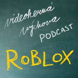 Ako vplýva Roblox na detskú psychiku? | Podcast Videohernej Výchovy