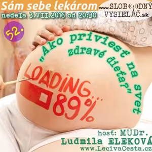 Sám sebe lekárom 52 - 2016-07-03 Ako priviesť na svet zdravé dieťa?