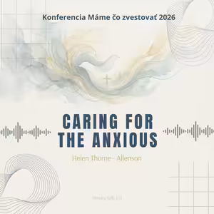 Helen Thorne - Allenson: Caring For the Anxious - Máme čo zvestovať 2026