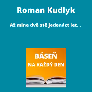 Roman Kudlyk - Až mine dvě stě jedenáct let...