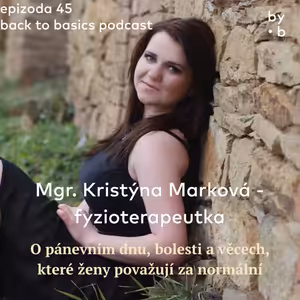 #45 - Mgr. Kristýna Marková, fyzioterapeutka: O pánevním dnu, bolesti a věcech, které ženy považují za normální