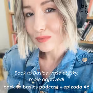 #46 - Back to Basics: vaše otázky, mé odpovědi