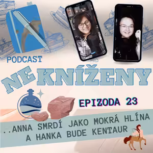 ep: 23: NEKNÍŽENY: Anna smrdí jako mokrá hlína a Hanka bude kentaur