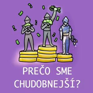 Prečo sme CHUDOBNEJŠÍ, než ľudia v západnej Európe? Vieme robiť lepšie? Aké chyby robia politici?