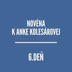 NOVÉNY | NOVÉNA K ANKE KOLESÁROVEJ 6