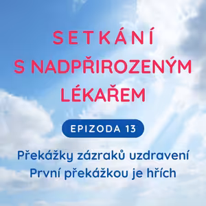 Epizoda 13 Překážky zázraků uzdravení - První překážkou je hřích