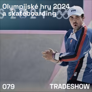 TRADESHOW podcast 079: Olympijské hry 2024 a skateboarding