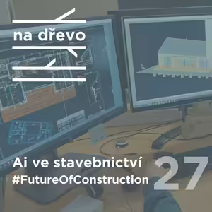 AI VE STAVEBNICTVÍ #FutureOfConstruction#27