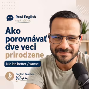 Ako porovnávať dve veci prirodzene (nie len „better / worse“)