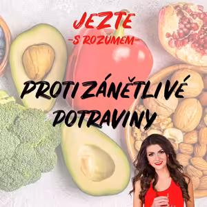 PROTIZÁNĚTLIVÉ POTRAVINY - Posuňte svůj zdravotní stav na novou úroveň!