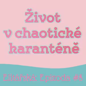 Epizoda #8: Život v chaotické karanténě