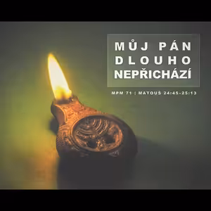 Mesiáš podle Matouše 71 - Můj Pán dlouho nepřichází - Bohuslav Wojnar (22.2.2015)