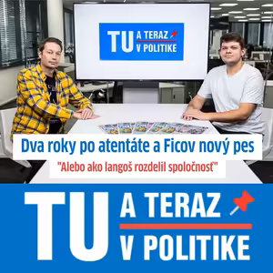 TU a TERAZ: Dva roky po atentáte a Ficov nový pes