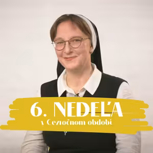 NEDEĽA UŽ V SOBOTU | sr. Františka Čačková | 6. nedeľa v Cezročnom období