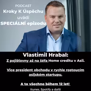 SPECIÁL- Vlastimil Hrabal- Životní příběh úspěšného manažera. Z nováčka v pojišťovnictví přes Home credit v Indii a Filipínách až na pozici ředitele prodeje v rychle rostoucím startupu Oriente.