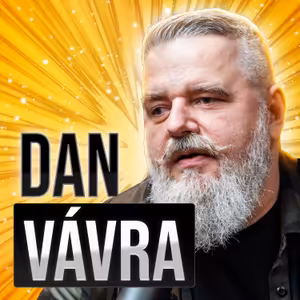 Dan Vávra: Peníze z Kingdom Come jsem znásobil. Do všeho kecám už od mala.