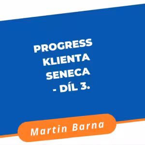 Progress klienta Seneca - Díl 3.