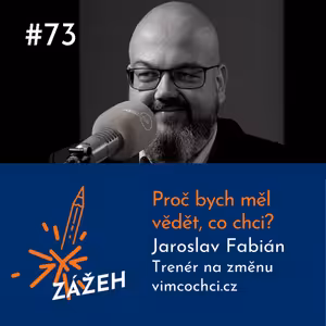 73: Jaroslav Fabián | Proč bych měl vědět, co chci