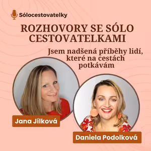 13 - ROZHOVORY SE SÓLO CESTOVATELKAMI - Daniela Podolková - Jsem nadšená příběhy lidí, které na cestách potkávám!