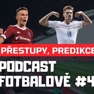 Podcat Fotbalově #4 - přestupy, predikce