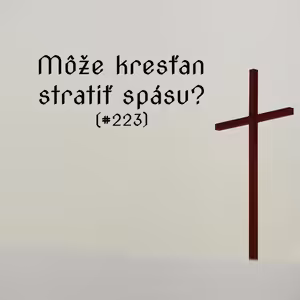 #223 - Môže kresťan stratiť spásu?