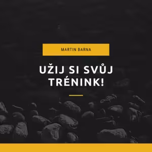 Podcast - Užij si svůj trénink!