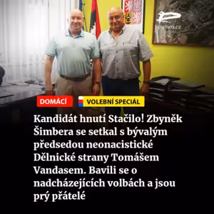 Čteme Romea.cz: Kandidát hnutí Stačilo! Zbyněk Šimbera se setkal s bývalým předsedou neonacistické Dělnické strany Tomášem Vandasem. Bavili se o nadcházejících volbách a jsou prý přátelé
