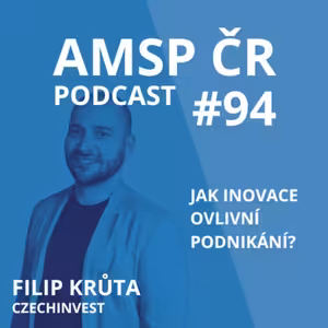 AMSP ČR Podcast #94: Jak inovace ovlivní podnikání?