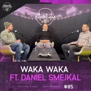 FOOTCAST #85 | Waka Waka ft. Daniel Smejkal