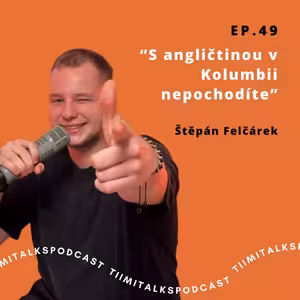 “S angličtinou v Kolumbii nepochodíte” -Tiimitalks EP.49, Kolumbie ft. Štěpán Felčárek