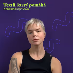 Karolína Kopřivová: Textil, který pomáhá