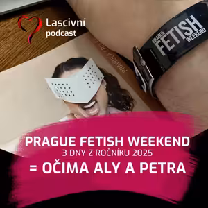121 - Prague Fetish Weekend 2025 očima Aly a Petra (REPORT)