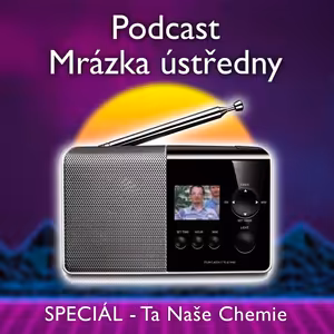 Mrázek ústředna: SPECIÁL – Ta Naše Chemie
