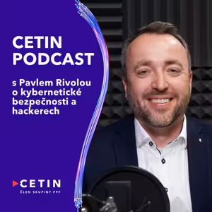 CETIN podcast – s Pavlem Rivolou o kybernetické bezpečnosti a hackerech
