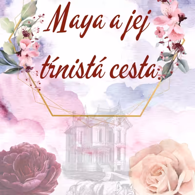 Maya a jej tŕnistá cesta