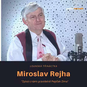 Miroslav Rejha – Lounská třináctka: Zpívá s námi pravidelně Pepíček Zíma
