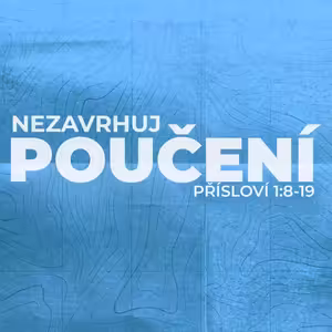 #02 Nezavrhuj poučení | Přísloví 1:8-19