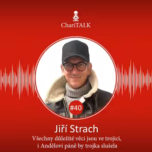 #40 Jiří Strach: Všechny důležité věci jsou ve trojici, i Andělovi Páně by trojka slušela